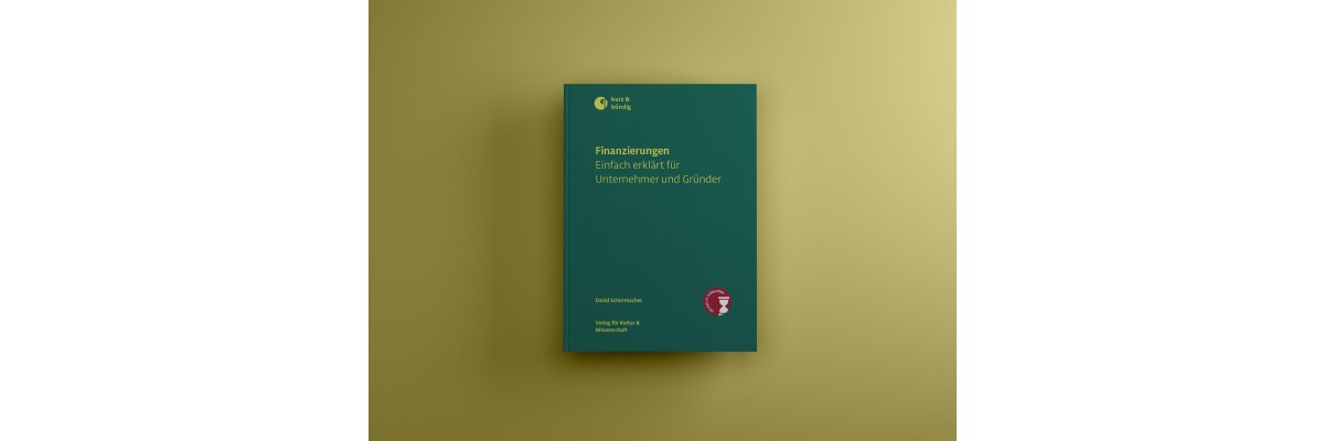 Buchankündingung: Finanzierungen einfach erklärt für Unternehmer und Gründer (David Schirrmacher) - Buchankündingung (David Schirrmacher): Finanzierungen einfach erklärt für Unternehmer und Gründer