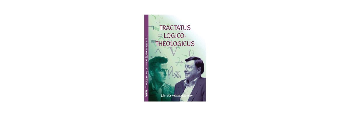 John Warwick Montgomery: Tractatus Logico-Theologicus (Rezension) - 