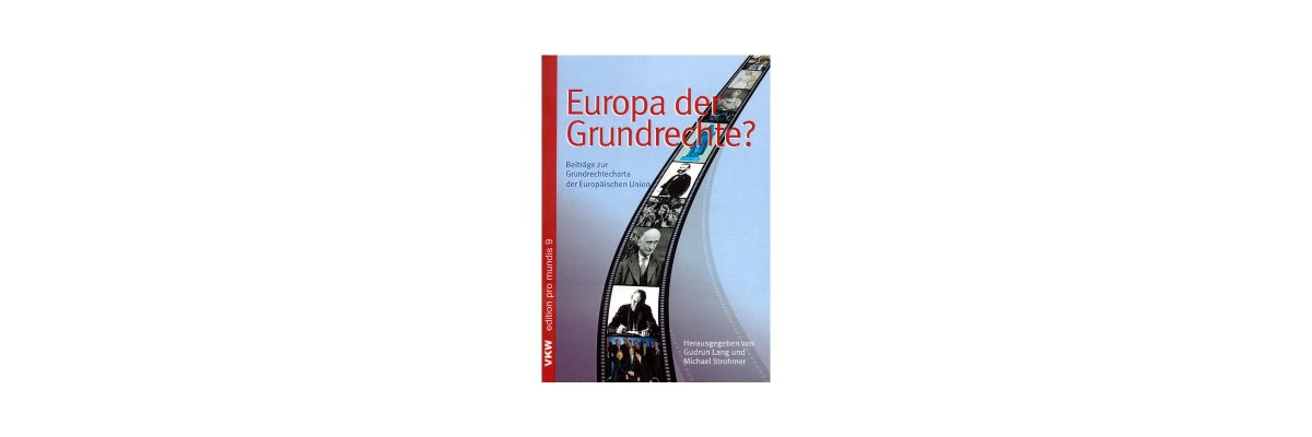 Gudrun V. Lang, Michael F. Strohmer (Hg.): Europa der Grundrechte: Beiträge zur Grundrechtecharta der Europäischen Union (Rezension) - 