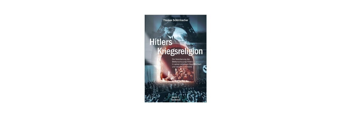 Thomas Schirrmacher: Hitlers Kriegsreligion (Rezension) - 