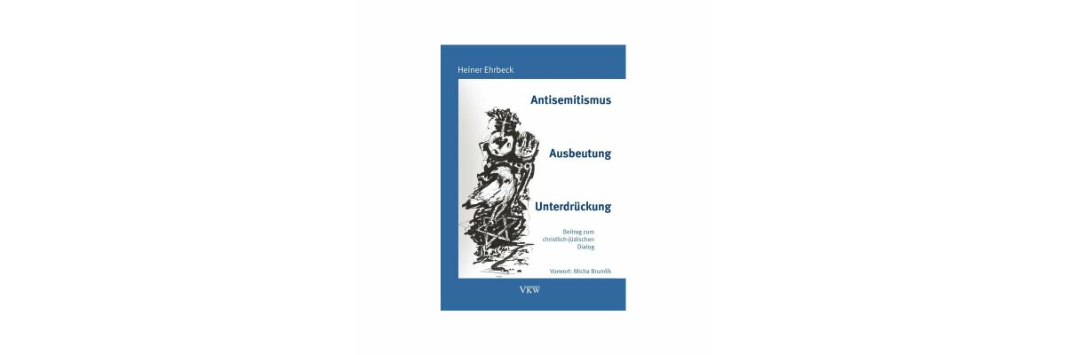 Heiner Ehrbeck: Antisemitismus, Ausbeutung, Unterdrückung (Rezension) - 