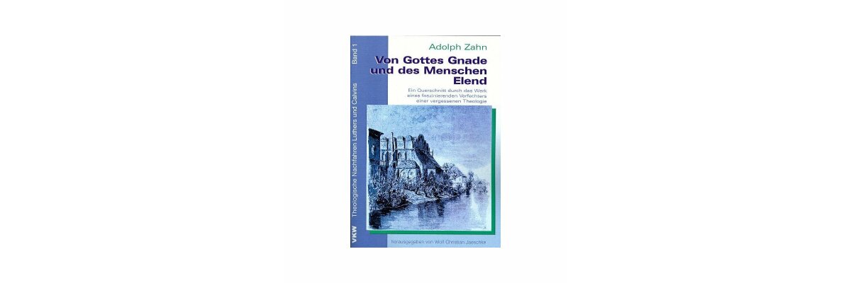 Adolph Zahn: Von Gottes Gnade und des Menschen Elend (Rezension) - 