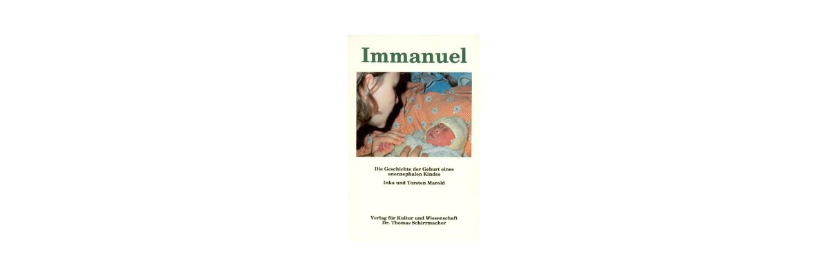 Inka und Torsten Marold:  Immanuel: Geschichte der Geburt eines anenzephalen Kindes (Rezension) - 