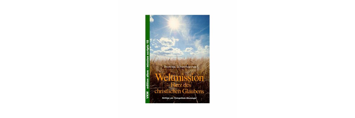 Thomas Schirrmacher: Weltmission – Herz des christlichen Glaubens (Rezension) - 