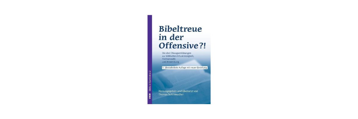 Thomas Schirrmacher (Hg.): Bibeltreue in der Offensive (Rezension) - 