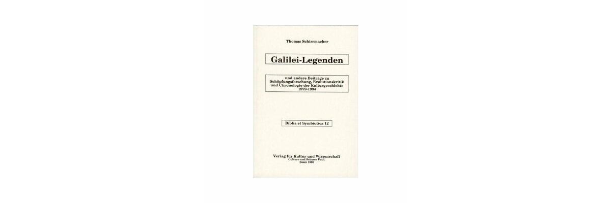 Thomas Schirrmacher: Galilei-Legenden und andere Beiträge zu Schöpfungsforschung, Evo­lutionskritik und Chronologie der Kultur­geschichte 1979-1994 (Rezension) - 