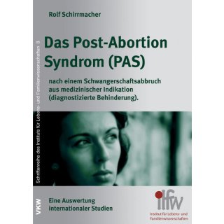 Das Post-Abortion Syndrom (PAS) nach einem Schwangerschaftsabbruch aus medizinischer Indikation (diagnostizierte Behinderung)