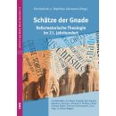 Sch&auml;tze der Gnade  Reformatorische Theologie im 21....