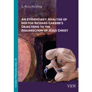 An Evidentiary Analysis of Doctor Richard Carrier&rsquo;s Objections to the Resurrection of Jesus Christ