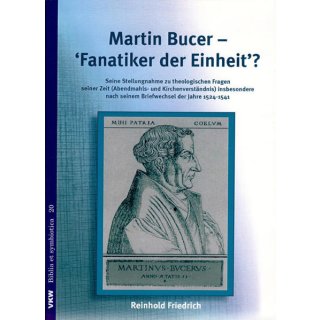 Martin Bucer - Fanatiker der Einheit?