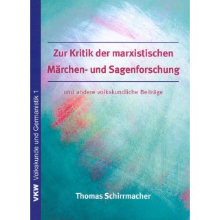 Zur Kritik der marxistischen Sagen- und M&auml;rchenforschung und andere volkskundliche Beitr&auml;ge
