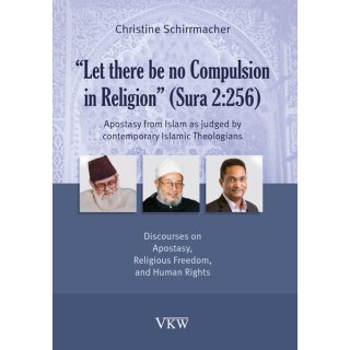 Let there be no Compulsion in Religion&rdquo; (Sura 2 256)  Apostasy from Islam as judged by contemporary Islamic Theologians - Discourses on Apostasy, Religious Freedom, and Human Rights
