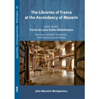 John Warwick Montgomery. The Libraries of France at the Ascendancy of Mazarin: Louis Jacob&rsquo;s Traict&eacute; des plus Belles Bibliotheques
